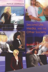 Phylis Johnson - Second Life, Media, and the Other Society.