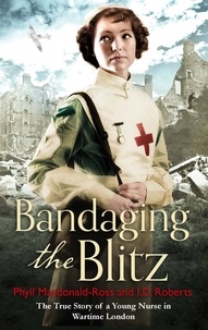 Phyll Macdonald Ross et I. D. Roberts - Bandaging the Blitz.