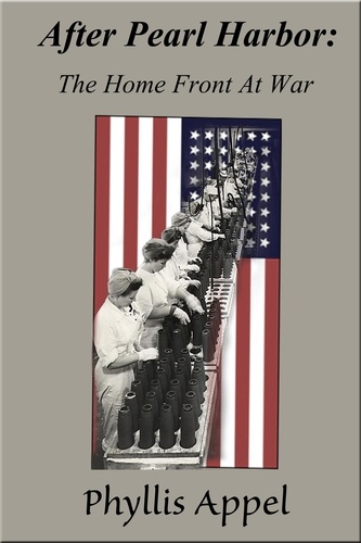  Phyllis Appel - After Pearl Harbor: The Home Front At War.