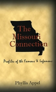 Phyllis Appel - The Missouri Connection: Profiles of the Famous and Infamous.