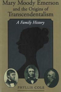 Phyllis Cole - Mary Moody Emerson and the Origins of Transcendentalism - A Family History.