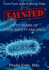  Phyllis Entis - Tainted. From Farm Gate to Dinner Plate, Fifty Years of Food Safety Failures.