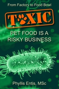  Phyllis Entis - Toxic: From Factory to Food Bowl, Pet Food Is a Risky Business.