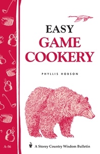 Phyllis Hobson - Easy Game Cookery - Storey's Country Wisdom Bulletin A-56.