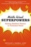 Middle School Superpowers. Raising Resilient Tweens in Turbulent Times