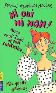 Ni Oui, Ni Non ! Alice Veut Tout Et Son Contraire... Ah Quelle Galere !