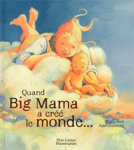 Phyllis Root et Helen Oxenbury - Quand Big Mama A Cree Le Monde....