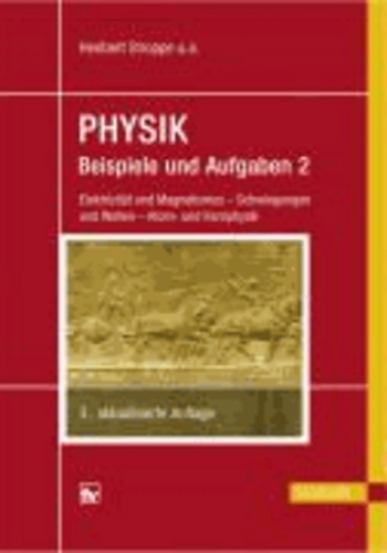 Physik - Beispiele und Aufgaben 2 - Band 2: Elektrizität und Magnetismus - Schwingungen und Wellen - Atom- und Kernphysik.