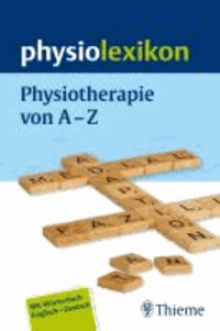 Physiolexikon - Physiotherapie von A - Z. Mit Wörterbuch Englisch - Deutsch.