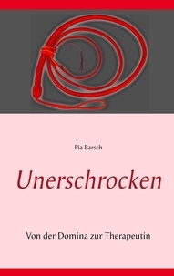 Pia Barsch - Unerschrocken - Von der Domina zur Therapeutin Band 2.