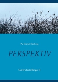 Pia Brandt Danborg - Perspektiv - Skæbnefortællinger II.