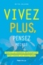 Pia Callesen - Vivez plus, pensez moins !.