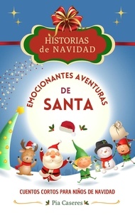  Pia Caseres - Emocionantes aventuras de Santa. Cuentos cortos para niños de navidad - Historias de Navidad, #1.