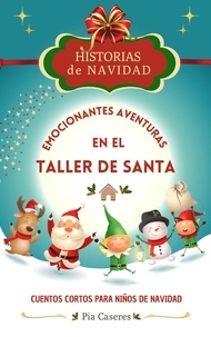  Pia Caseres - Historias de Navidad: Emocionantes Aventuras en el Taller de Santa. Cuentos cortos para niños de Navidad - Historias de Navidad, #2.