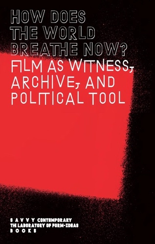 Pia Chakraverti-würthwein et Eirini Fountedaki - How Does The World Breathe Now? - Film as Witness, Archive, and Political Tool.