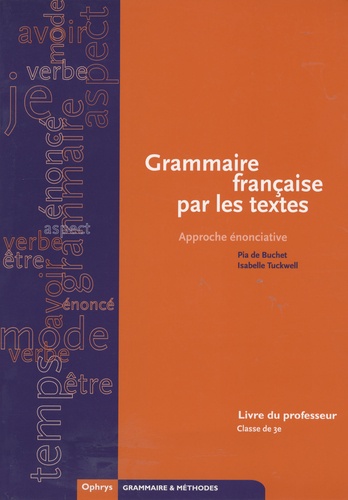 Pia de Buchet et Isabelle Tuckwell - Grammaire française par les textes 3e - Livre du professeur.