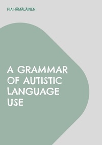 Téléchargez des livres d'anglais gratuits en ligne A Grammar of Autistic Language Use  - The Gestalt Construction Grammar Approach (Litterature Francaise) PDF DJVU iBook