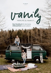 Pia Maack - Vanily Vanlife und Family - Das Handbuch für die beste Elternzeitreise eures Lebens.