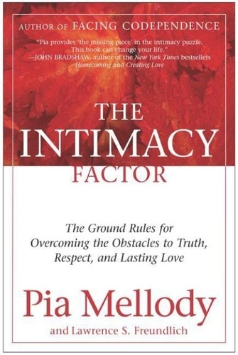 Pia Mellody et Lawrence S. Freundlich - The Intimacy Factor - The Ground Rules for Overcoming the Obstacles to Truth, Respect, and Lasting Love.