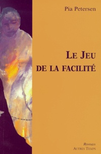 Pia Petersen - Le Jeu De La Facilite.