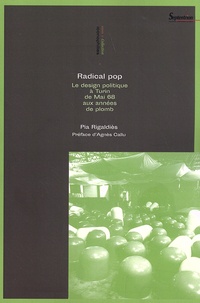 Pia Rigaldiès - Radical pop - Le design politique à Turin de Mai 68 aux années de plomb.