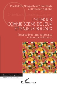 Pia Stalder et Nanga désiré Coulibaly - L'humour comme scène de jeux et enjeux sociaux - Perspectives internationales et interdisciplinaires.