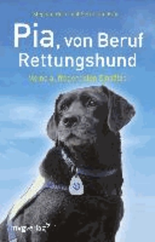 Pia, von Beruf Rettungshund - Meine aufregendsten Einsätze.