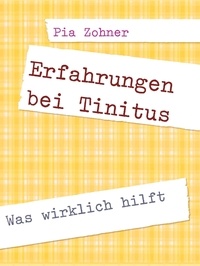 Pia Zohner - Erfahrungen bei Tinitus - Was wirklich hilft.