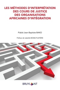 Piabié Jean-Baptiste Bako - Les méthodes d'interprétation des cours de justice des organisations africaines d'intégration.