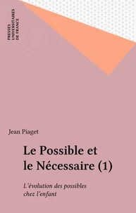 LE POSSIBLE ET LE NECESSAIRE. Tome 1, L'évolution des possibles chez l'enfant