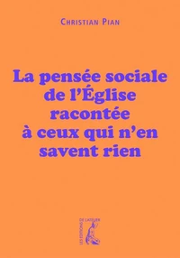 La pensée sociale de lEglise racontée à ceux qui nen savent rien