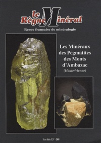 Julien Lebocey - Le Règne Minéral Hors-série N° 14/200 : Les minéraux des Pegmatites des Monts d'Ambazac (Haute-Vienne).