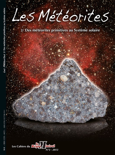 Brigitte Zanda et Albert Jambon - Les Cahiers du Règne Minéral N° 3/2013 : Les météorites - Tome 2, Des météorites primitives au système solaire.