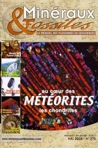 Patrice Lebrun - Minéraux & Fossiles N° 370, Mai 2008 : Au coeur des météorites - Les chondrites.