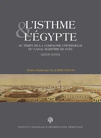 L'isthme et l'Egypte au temps de la Compagnie universelle du canal maritime de Suez (1858-1956)