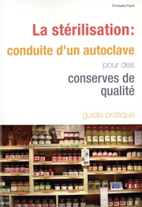 La stérilisation : conduite d’un autoclave pour des conserves de qualité