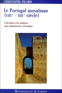 Le Portugal musulman VIIIème-XIIIème siècle.