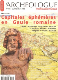 Alain Ferdière et  Collectif - L'archéologue/Archéologie nouvelle N° 66 Juin-Juillet 2 : Capitales éphémères en Gaule romaine.