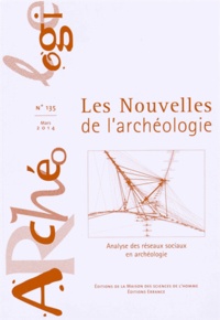 Carl Knappett - Les nouvelles de l'archéologie N° 135, Mars 2014 : Analyse des réseaux sociaux en archéologie.