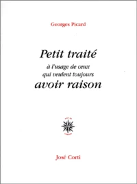 Petit traité à l'usage de ceux qui veulent toujours avoir raison