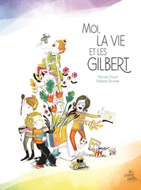 Moi, la vie et les Gilbert
