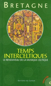 Temps Interceltiques. Le Renouveau De La Musique Celtique, Avec Un Cd