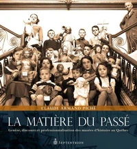 La matiere du passe: genese, discours et professionnalisation des