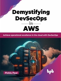  Picklu Paul - Demystifying DevSecOps in AWS: Achieve Operational Excellence in the Cloud with DevSecOps.