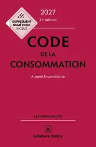 Code de la consommation 2027, annoté et commenté. 31e éd.
