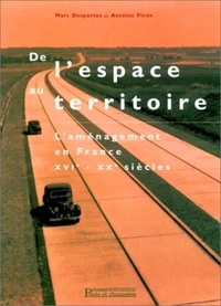 De L'Espace Au Territoire : L'Amenagement En France Au Xvi-Xxeme S.