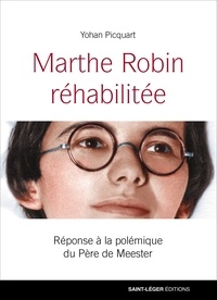 Picquart Yohan - Marthe Robin réhabilitée - Réponses à la polémique du Père De Meester.