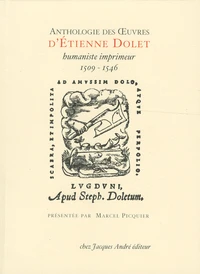 Anthologie des oeuvres d'Etienne Dolet, humaniste-imprimeur (1509-1546)