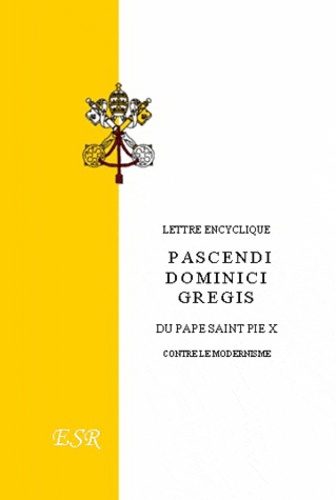  Pie X - Lettre encyclique "Pascendi Dominici Gregis" du pape saint Pie X contre le modernisme.