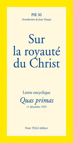  Pie XI - Sur la royauté du Christ - Lettre encyclique Quas primas.